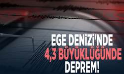 Ege Denizi'nde 4,3 büyüklüğünde deprem!