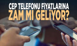 Cep telefonu fiyatlarına zam mı geliyor?