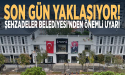 Son gün yaklaşıyor! Şehzadeler Belediyesi'nden önemli uyarı