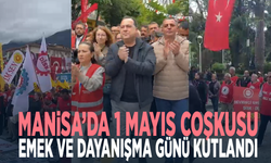 Manisa’da 1 Mayıs coşkusu... Emek ve Dayanışma Günü kutlandı