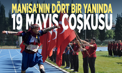 Manisa’nın dört bir yanında 19 Mayıs coşkusu