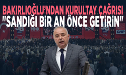 Bakırlıoğlu’ndan kurultay çağrısı: "Sandığı bir an önce getirin"