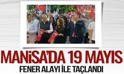 Manisa’da 19 Mayıs Fener Alayı ile taçlandı