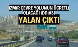 İzmir Çevre Yolu’nun ücretli hale getirileceği iddialarına yalanlama