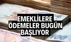 EMEKLİLERE ÖDEMELER BUGÜN BAŞLIYOR