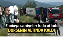 Devrilen tırın altında kalan sürücü hayatını kaybetti