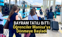 Bayram Tatili Sona Erdi, Öğrenciler Manisa’ya Dönmeye Başladı