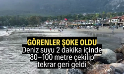 Deniz suyu 2 dakika içinde 80-100 metre çekilip tekrar geri geldi