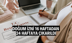Doğum izni 16 haftadan 24 haftaya çıkarıldı