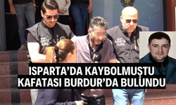Isparta'da kaybolmuştu! Kafatası Burdur'da bulundu
