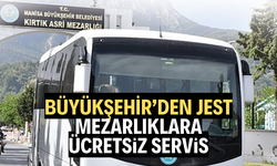 Manisa Büyükşehir’den bayramda ücretsiz mezarlık seferi