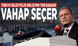 Türkiye Belediyeler Birliği’nin yeni başkanı: Vahap Seçer