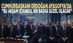 Cumhurbaşkanı Erdoğan Ayasofya'da: "Bu akşam İstanbul bir başka güzel olacak"