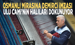 Osmanlı mirasına Demirci imzası... Ulu Cami’nin halıları dokunuyor
