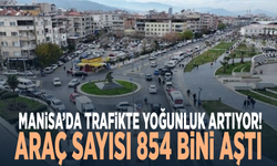 Manisa’da trafikte yoğunluk artıyor! Araç sayısı 854 bini aştı