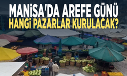 Manisa'da arefe günü hangi pazarlar kurulacak?