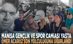 Manisa Gençlik ve Spor Camiası Yasta: Ömer Acaröz Son Yolculuğuna Uğurlandı