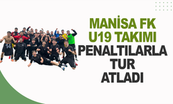 Manisa FK U19 Takımı penaltılarla tur atladı