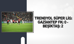 Trendyol Süper Lig: Gaziantep FK: 0 - Beşiktaş: 2