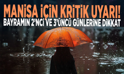 Manisa için kritik uyarı! Bayramın 2’nci ve 3’üncü günlerine dikkat!