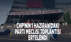 CHP'nin 1 Haziran'daki Parti Meclisi toplantısı ertelendi