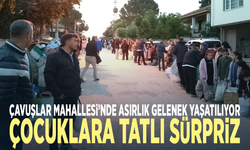 Çavuşlar Mahallesi’nde asırlık gelenek yaşatılıyor... Çocuklara tatlı sürpriz