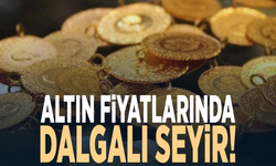 Altın fiyatlarında dalgalı seyir