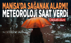 Manisa’da sağanak alarmı! Meteoroloji saat verdi