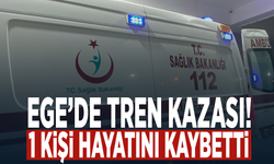 Ege’de tren kazası: 1 kişi hayatını kaybetti