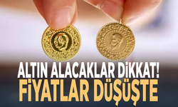Altın alacaklar dikkat! Fiyatlar düşüşte