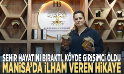 Şehir hayatını bıraktı, köyde girişimci oldu... Manisa’da ilham veren hikaye