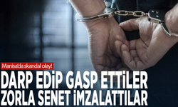Manisa’da skandal olay! Darp edip gasp ettiler, zorla senet imzalattılar