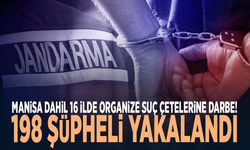 Manisa dahil 16 ilde organize suç çetelerine darbe! 198 şüpheli yakalandı