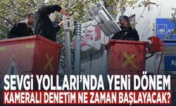 Sevgi Yolları’nda yeni dönem: Kameralı denetim ne zaman başlayacak?