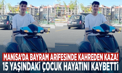 Manisa’da bayram arifesinde kahreden kaza! 15 yaşındaki çocuk hayatını kaybetti