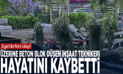 Ege'de feci olay! Üzerine beton blok düşen inşaat teknikeri hayatını kaybetti