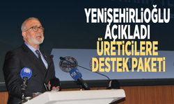Yenişehirlioğlu açıkladı: Üreticilere destek paketi