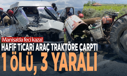 Manisa'da feci kaza! Hafif ticari araç traktöre çarptı: 1 ölü, 3 yaralı