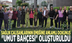 Sağlık çalışanlarının emeğine anlamlı dokunuş: "Umut Bahçesi" oluşturuldu