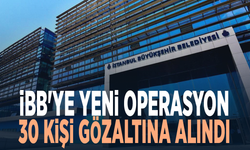 İBB'ye yeni operasyon: 30 kişi gözaltına alındı
