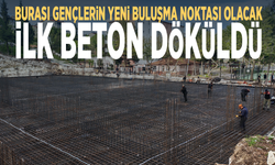 Burası gençlerin yeni buluşma noktası olacak... İlk beton döküldü