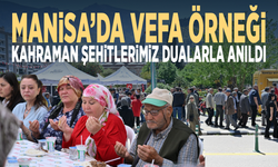 Manisa’da vefa örneği...  Kahraman şehitlerimiz dualarla anıldı