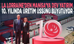 La Lorraine’den Manisa’ya Dev Yatırım: 10. Yılında Üretim Üssünü Büyütüyor