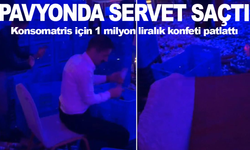 Pavyonda servet saçtı! Konsomatris için 1 milyon liralık konfeti patlattı