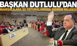 Başkan Dutlulu’dan Manisalılara Su Faturalarında İndirim Müjdesi
