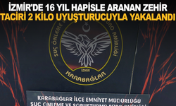 İzmir'de 16 yıl hapisle aranan zehir taciri 2 kilo uyuşturucuyla yakalandı