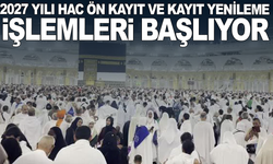 2027 yılı hac ön kayıt ve kayıt yenileme işlemleri başlıyor