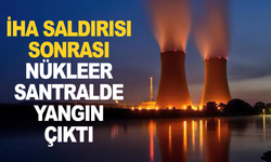 İHA Saldırısı sonrası Nükleer Enerji Santralinde yangın çıktı
