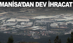 Manisa’dan 170 Ülkeye 1,5 Milyar Dolarlık İhracat