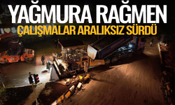 Yağmura rağmen gece gündüz çalışıyorlar